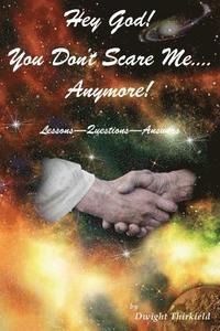 bokomslag Hey God - You Don't Scare Me - Anymore!: Questions - Answers - Lessons