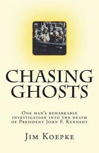 bokomslag Chasing Ghosts: One man's remarkable investigation into the death of President John F. Kennedy
