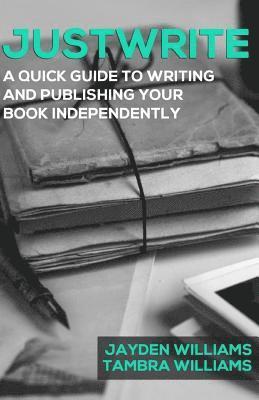 bokomslag Justwrite: A Quick Guide to Writing and Publishing Your Book Independently