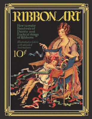 Ribbon Art: Dainty & Practical Projects from the Roaring 20s 1