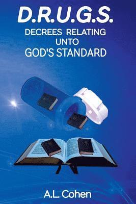 D.R.U.G.S: Decrees Relating Unto God's Standard 1