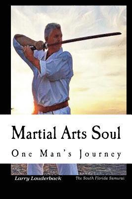 Martial Arts Soul One Man's Journey: One Man's Journey 1