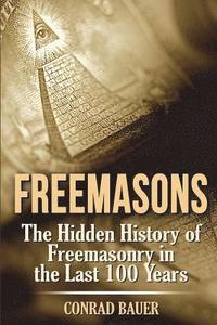 bokomslag Freemasons: The Hidden History of Freemasonry in the Last 100 Years