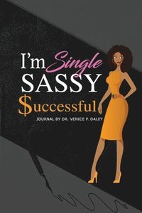 bokomslag I'm Single, Sassy, and Successful: Series 1 of "The Singles' Project Line"