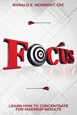 Focus: Learn How To Concentrate For Maximum Results 1