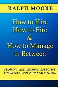 bokomslag How to Hire, How to Fire and How to Manage In Between