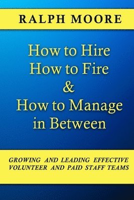 Ralph Moore - How to Hire, How to Fire and How to Manage In Between, Häftad
