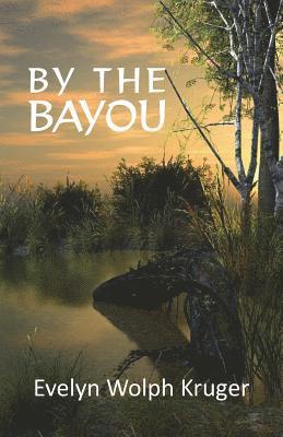 Evelyn Wolph Kruger - By the Bayou, Häftad