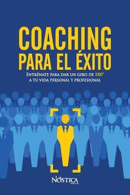 bokomslag Coaching para el éxito: Entrénate para dar un giro de 180° a tu vida personal y profesional