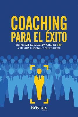 Nostica Editorial - Coaching para el éxito: Entrénate para dar un giro de 180° a tu vida personal y profesional, Häftad