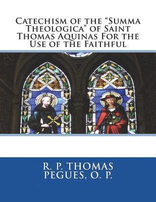 bokomslag Catechism of the 'Summa Theologica' of Saint Thomas Aquinas For the Use of the Faithful