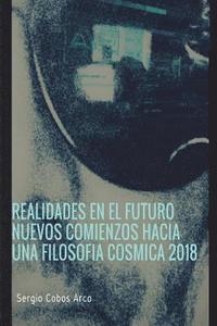bokomslag Realidades en el Futuro Nuevos Comienzos hacia una Filosofia Cosmica 2018
