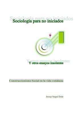 Sociologia para no iniciados y otros ensayos insolentes: Construccionismo Social en la vida cotidiana 1