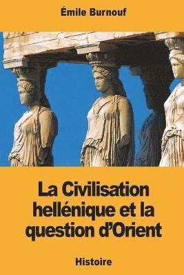 bokomslag La Civilisation hellénique et la question d'Orient