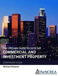 bokomslag The Ultimate Guide to List & Sell Commercial Investment Property: The Companion Guide