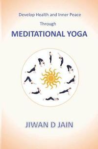 bokomslag Develop Health and Inner Peace Through Meditational Yoga