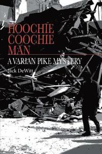 bokomslag Hoochie Coochie Man: A Varian Pike Mystery