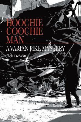 Hoochie Coochie Man: A Varian Pike Mystery 1