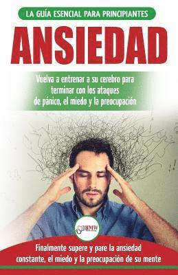 Ansiedad: Reacondicione su cerebro ansioso y termine con los ataques de pánico - finalmente pare y controle su ansiedad, miedo y 1