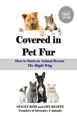 Covered in Pet Fur: How to Start an Animal Rescue - Large Print Edition 1