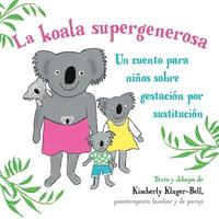 bokomslag La koala supergenerosa: Un cuento para ninos sobre gestacion por sustitucion