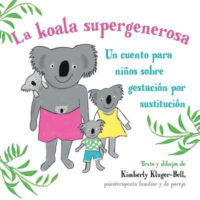 La koala supergenerosa: Un cuento para ninos sobre gestacion por sustitucion 1
