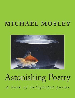 Astonishing Poetry: A book of delightful poems 1