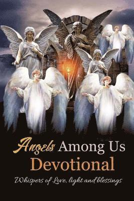 Angels Among Us: Whispers of Love, Light and Blessings 1