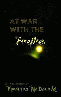 bokomslag At War with the Fireflies: A Chapbook