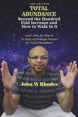 Total Abundance: Beyond the Hundred Fold Increase and How to Walk In It: God's Plan for Man & 31 DAYS OF STRATEGIC PRAYERS for TOTAL AB 1