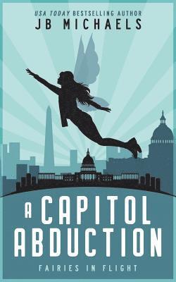 A Capitol Abduction: Fairies in Flight 1