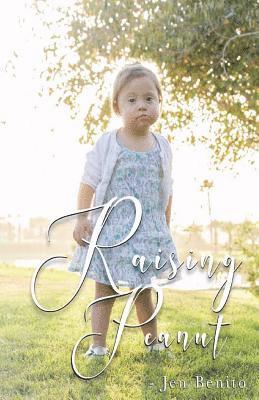 bokomslag Raising Peanut: Raising Our Adoptive Daughter Who Happens to Have Down Syndrome and Autism