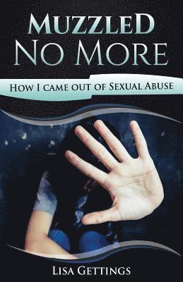 Muzzled No More: How I came out of Sexual Abuse 1