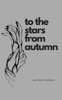 bokomslag To the Stars from Autumn: Just Some Poems from a Girl