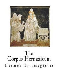 bokomslag The Corpus Hermeticum: The Teachings of Hermes Trismegistus
