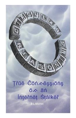 Circular Reasoning: True Confessions of an Internet Stalker 1