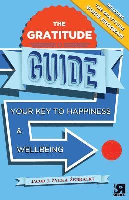 bokomslag The Gratitude Guide: Your Key to Happiness and Wellbeing