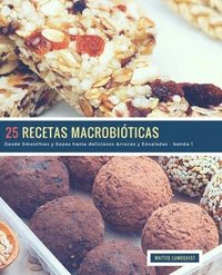 bokomslag 25 Recetas Macrobióticas - banda 1: Desde Smoothies y Sopas hasta deliciosos Arroces y Ensaladas