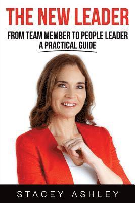 The New Leader: From team member to people leader- a practical guide 1