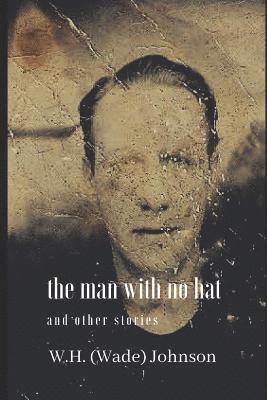 bokomslag The Man With No Hat: and other stories