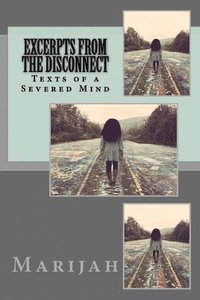 bokomslag Excerpts from the Disconnect: Texts of a Severed Mind