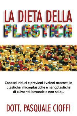 La Dieta Della Plastica: Conosci, Riduci E Previeni I Veleni Nascosti in Plastiche, Microplastiche E Nanoplastiche Di Alimenti, Bevande E Non S 1