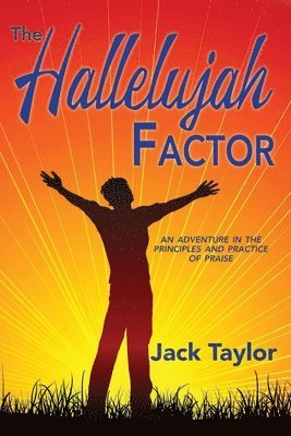 Jack R. Taylor - The Hallelujah Factor: An Adventure in the Principles and Practice of Praise, Häftad