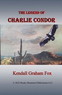 Kendall Graham Fox - Legend of Charlie Condor., Häftad
