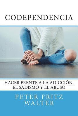 bokomslag Codependencia: Hacer Frente a la Adicción, el Sadismo y el Abuso