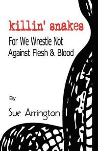 bokomslag Killin' Snakes: We Wrestle Not Against Flesh & Blood