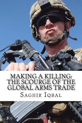 bokomslag Making a Killing: The Scourge of the Global Arms Trade: Making a Killing: The Scourge of the Global Arms Trade