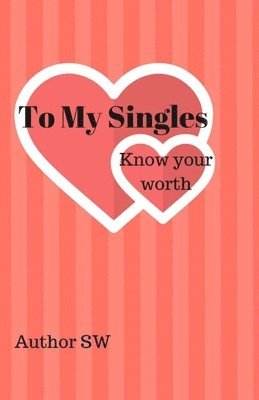 bokomslag To My Singles: know your worth