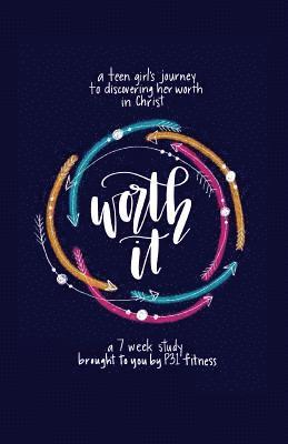 bokomslag Worth it! a teen girl's journey to discovering her worth in Christ: a 7 week study brought to you by P31 Fitness