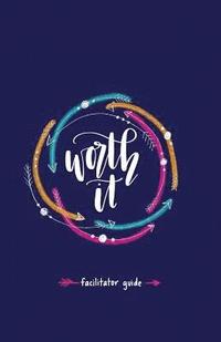 bokomslag Worth it! Facilitator Guide: a teen girl's journey to discovering her worth in Christ a 7 week study brought to you by P31 Fitness